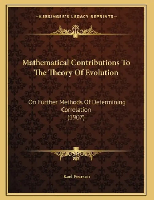 Mathematical Contributions To The Theory Of Evolution: On Further Methods Of Determining Correlation (1907) by Karl Pearson