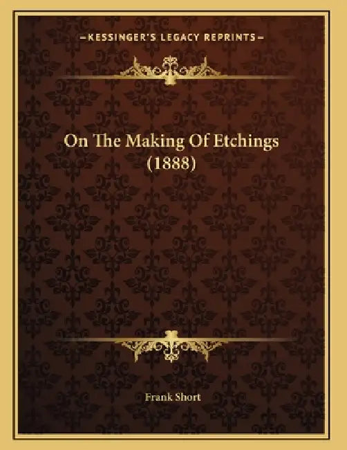 On The Making Of Etchings (1888) by Frank Short