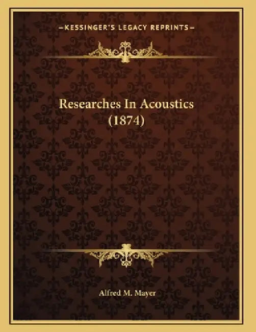 Researches In Acoustics (1874) by Alfred M. Mayer