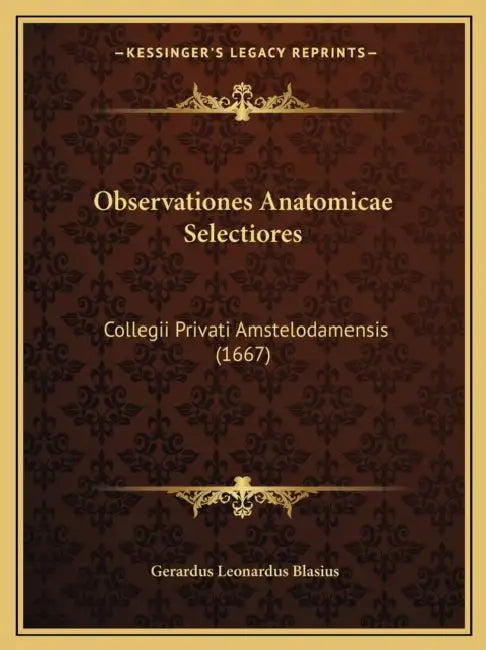 Observationes Anatomicae Selectiores: Collegii Privati Amstelodamensis (1667) by Gerardus Leonardus Blasius