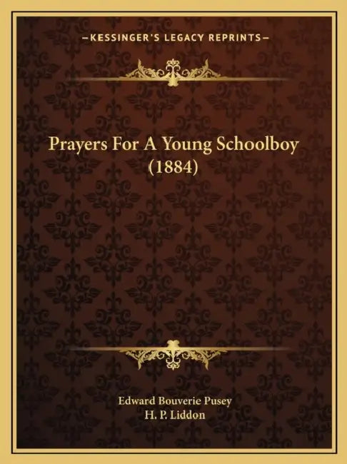 Prayers For A Young Schoolboy (1884) by Edward Bouverie Pusey, H. P. Liddon