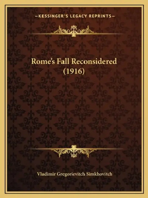Rome's Fall Reconsidered (1916) by Vladimir Gregorievitch Simkhovitch