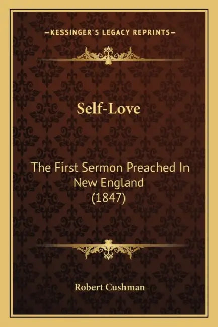 Self-Love: The First Sermon Preached In New England (1847) by Robert Cushman