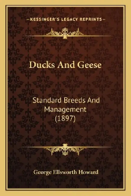 Ducks And Geese: Standard Breeds And Management (1897) by George Ellsworth Howard