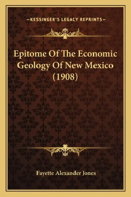 Epitome Of The Economic Geology Of New Mexico (1908) by Fayette Alexander Jones