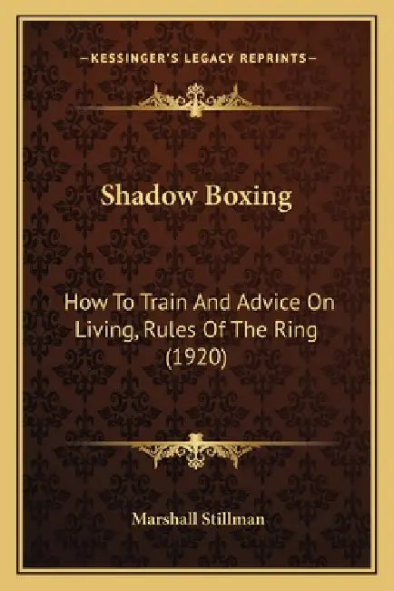 Shadow Boxing: How To Train And Advice On Living, Rules Of The Ring (1920) by Marshall Stillman