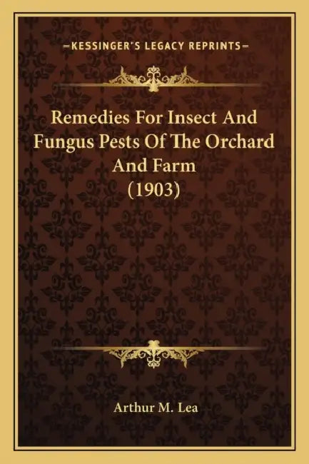 Remedies For Insect And Fungus Pests Of The Orchard And Farm (1903) by Arthur M. Lea