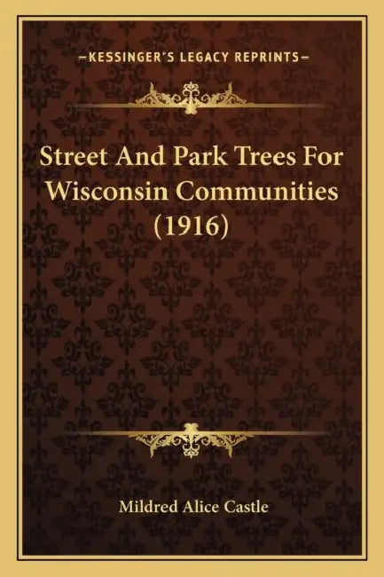 Street And Park Trees For Wisconsin Communities (1916) by Mildred Alice Castle