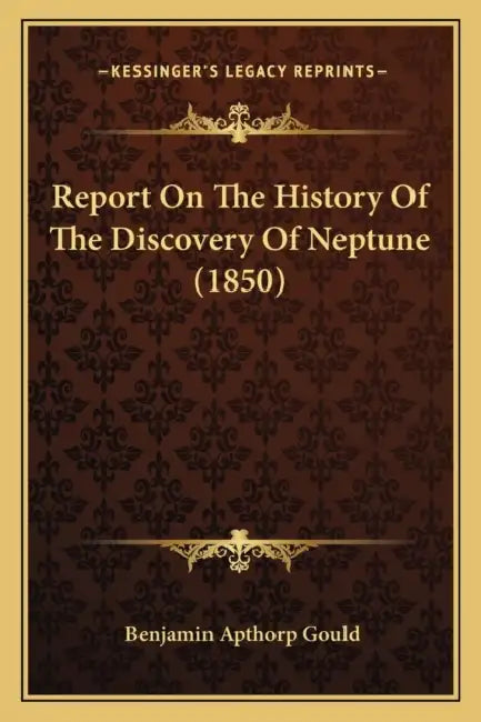 Report On The History Of The Discovery Of Neptune (1850) by Benjamin Apthorp Gould