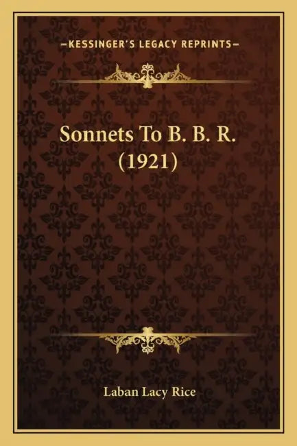 Sonnets To B. B. R. (1921) by Laban Lacy Rice