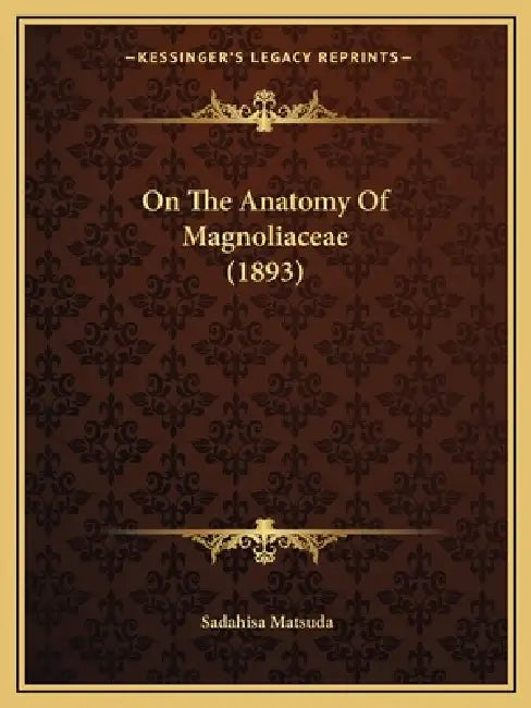 On The Anatomy Of Magnoliaceae (1893) by Sadahisa Matsuda