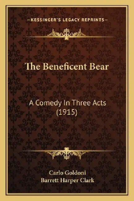 The Beneficent Bear: A Comedy In Three Acts (1915) by Carlo Goldoni, Barrett Harper Clark