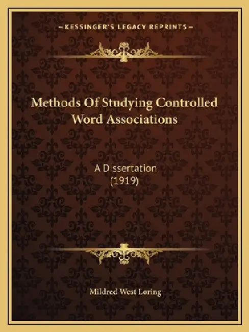 Methods Of Studying Controlled Word Associations: A Dissertation (1919) by Mildred West Loring