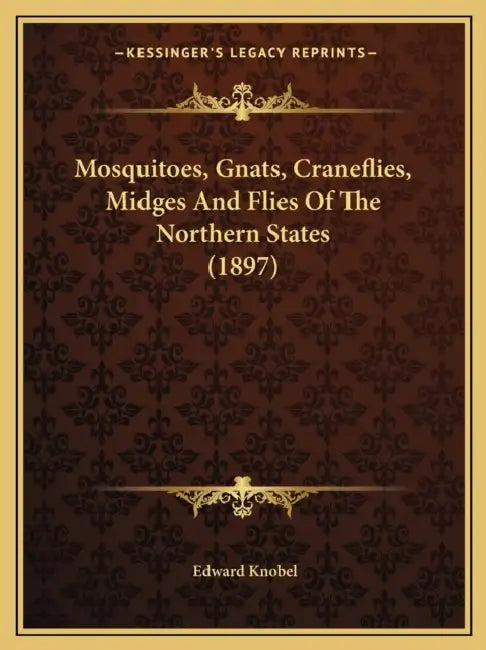 Mosquitoes, Gnats, Craneflies, Midges And Flies Of The Northern States (1897) by Edward Knobel