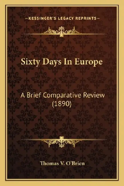 Sixty Days In Europe: A Brief Comparative Review (1890) by Thomas V. O'Brien