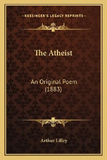 The Atheist: An Original Poem (1883) by Arthur Lilley