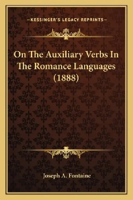 On The Auxiliary Verbs In The Romance Languages (1888) by Joseph A. Fontaine
