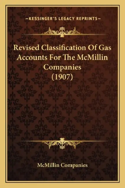 Revised Classification Of Gas Accounts For The McMillin Companies (1907) by McMillin Companies
