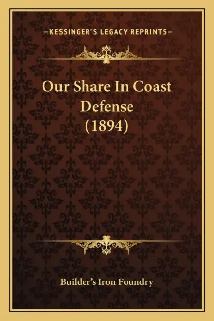 Our Share In Coast Defense (1894) by Builder's Iron Foundry