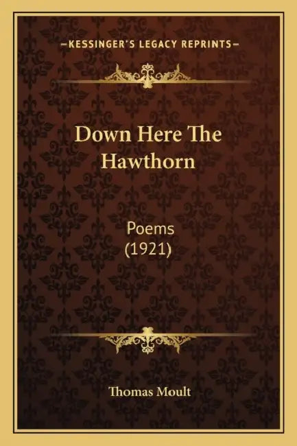 Down Here The Hawthorn: Poems (1921) by Thomas Moult
