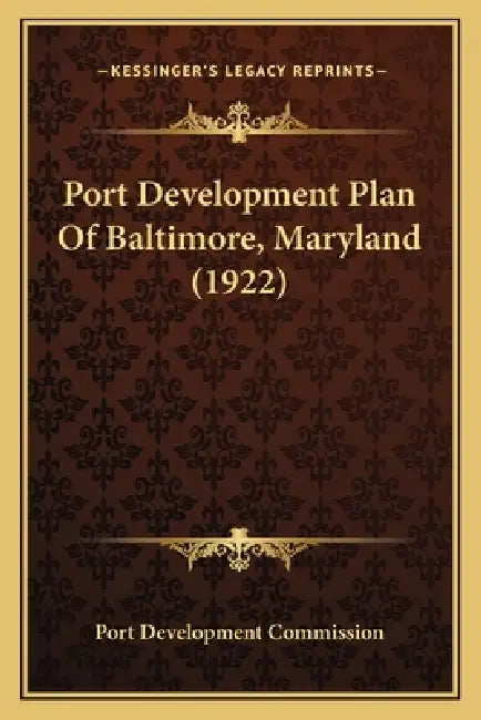 Port Development Plan Of Baltimore, Maryland (1922) by Port Development Commission