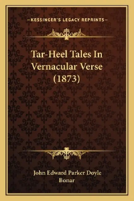 Tar-Heel Tales In Vernacular Verse (1873) by John Edward Parker Doyle, Bonar