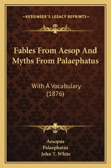 Fables From Aesop And Myths From Palaephatus: With A Vocabulary (1876) by Aesopus, Palaephatus, John T. White