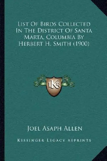 List Of Birds Collected In The District Of Santa Marta, Columbia By Herbert H. Smith (1900) by Joel Asaph Allen
