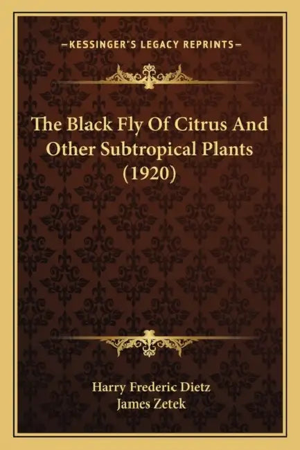 The Black Fly Of Citrus And Other Subtropical Plants (1920) by Harry Frederic Dietz, James Zetek