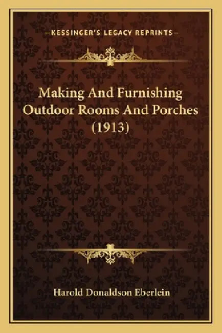 Making And Furnishing Outdoor Rooms And Porches (1913) by Harold Donaldson Eberlein