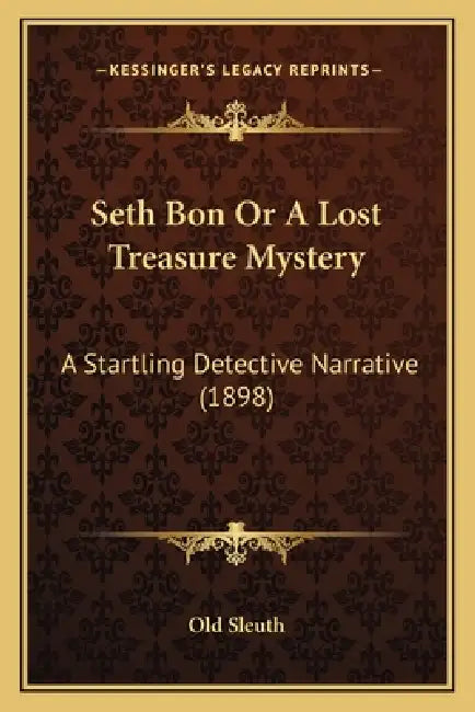 Seth Bon Or A Lost Treasure Mystery: A Startling Detective Narrative (1898) by Old Sleuth