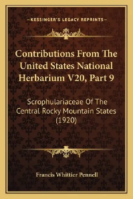 Contributions From The United States National Herbarium V20, Part 9: Scrophulariaceae Of The Central Rocky Mountain States (1920) by Francis Whittier Pennell