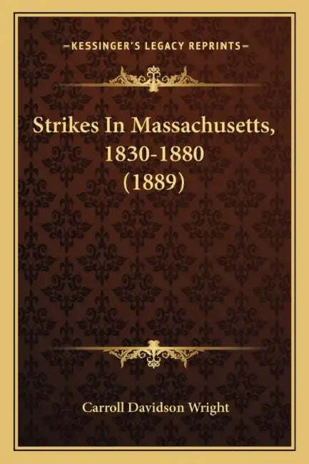 Strikes In Massachusetts, 1830-1880 (1889) by Carroll Davidson Wright