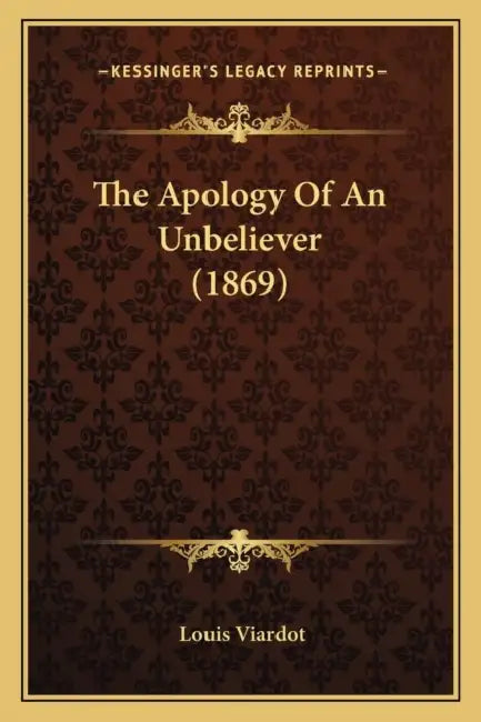 The Apology Of An Unbeliever (1869) by Louis Viardot