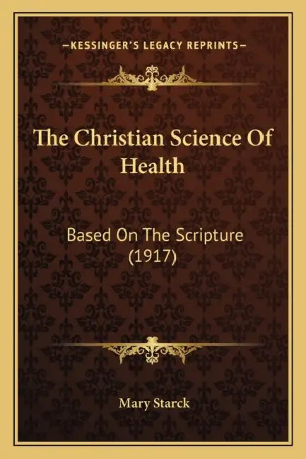 The Christian Science Of Health: Based On The Scripture (1917) by Mary Starck