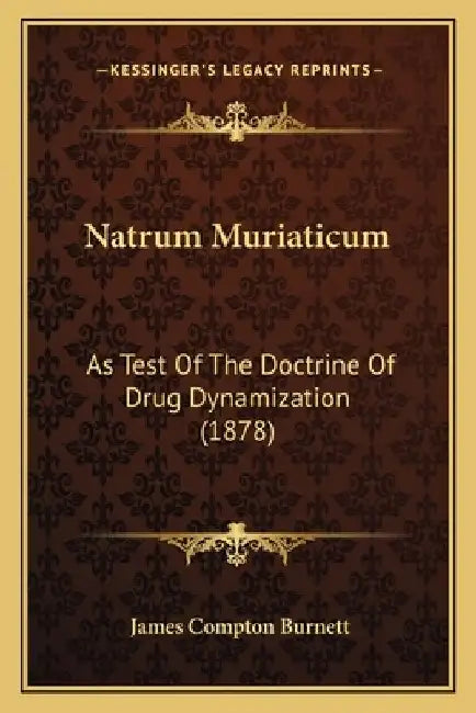 Natrum Muriaticum: As Test Of The Doctrine Of Drug Dynamization (1878) 