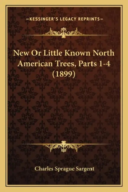 New Or Little Known North American Trees, Parts 1-4 (1899) by Charles Sprague Sargent