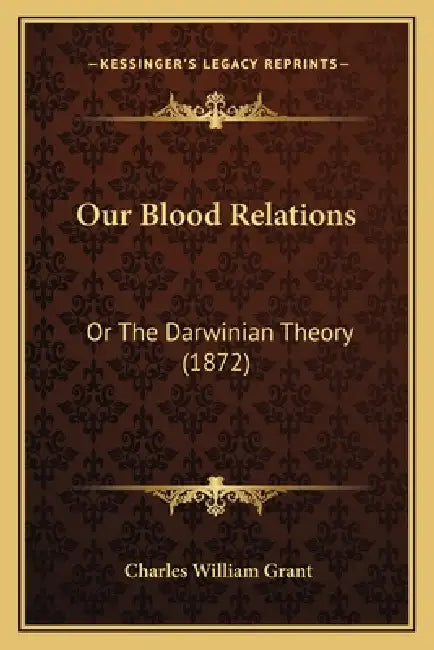 Our Blood Relations: Or The Darwinian Theory (1872) by Charles William Grant