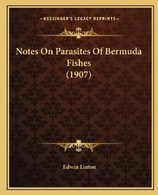 Notes On Parasites Of Bermuda Fishes (1907) by Edwin Linton