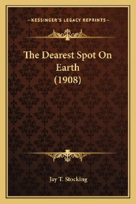 The Dearest Spot On Earth (1908) by Jay T. Stocking