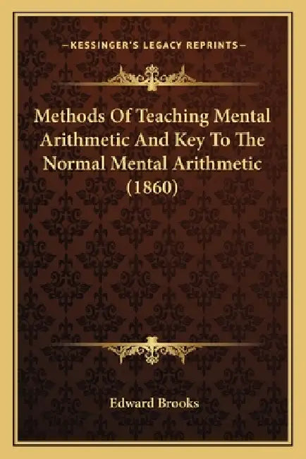 Methods Of Teaching Mental Arithmetic And Key To The Normal Mental Arithmetic (1860) by Edward Brooks