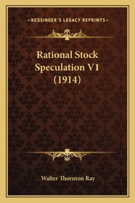 Rational Stock Speculation V1 (1914) by Walter Thornton Ray