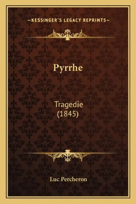 Pyrrhe: Tragedie (1845) by Luc Percheron