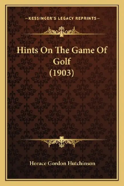 Hints On The Game Of Golf (1903) by Horace Gordon Hutchinson