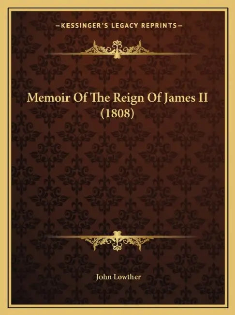 Memoir Of The Reign Of James II (1808) by John Lowther