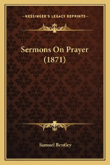 Sermons On Prayer (1871) by Samuel Bentley
