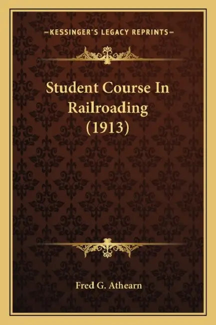 Student Course In Railroading (1913) by Fred G. Athearn