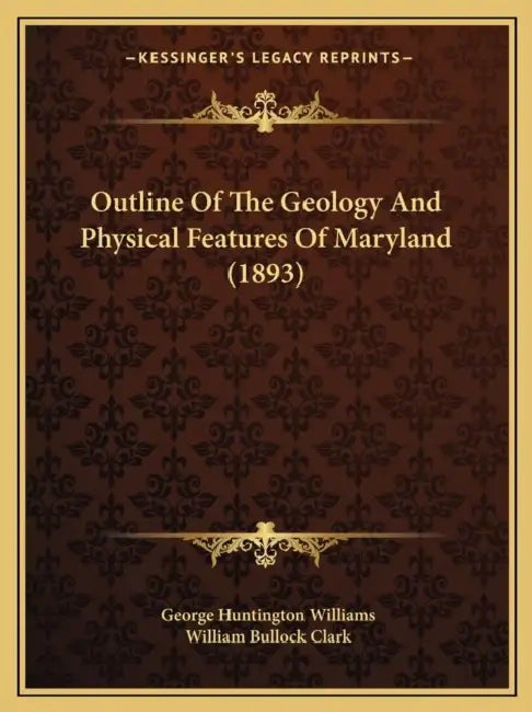Outline Of The Geology And Physical Features Of Maryland (1893) by George Huntington Williams, William Bullock Clark