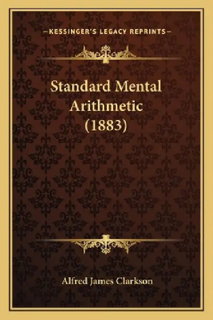 Standard Mental Arithmetic (1883) by Alfred James Clarkson