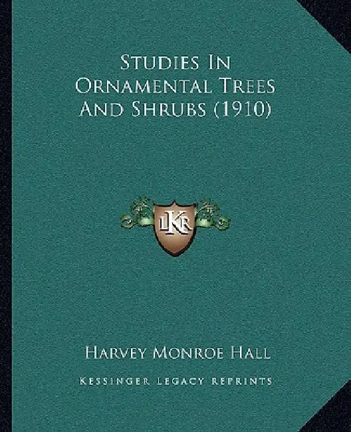 Studies In Ornamental Trees And Shrubs (1910) by Harvey Monroe Hall